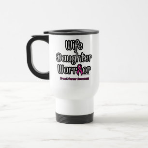 Wife Daughter Warrior...Breast Cancer Travel Mug