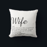Wife Definition Black and White Chic Script Fun Cushion<br><div class="desc">Personalise for your special wife to create a unique gift for birthdays,  anniversaries,  weddings,  Christmas or any day you want to show how much she means to you. A perfect way to show her how amazing she is every day. Designed by Thisisnotme©</div>