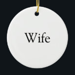 Wife Definition Modern Black and White Fun Ceramic Tree Decoration<br><div class="desc">Personalise for your special wife to create a unique gift for birthdays,  anniversaries,  weddings,  Christmas or any day you want to show how much she means to you. A perfect way to show her how amazing she is every day. Designed by Thisisnotme©</div>