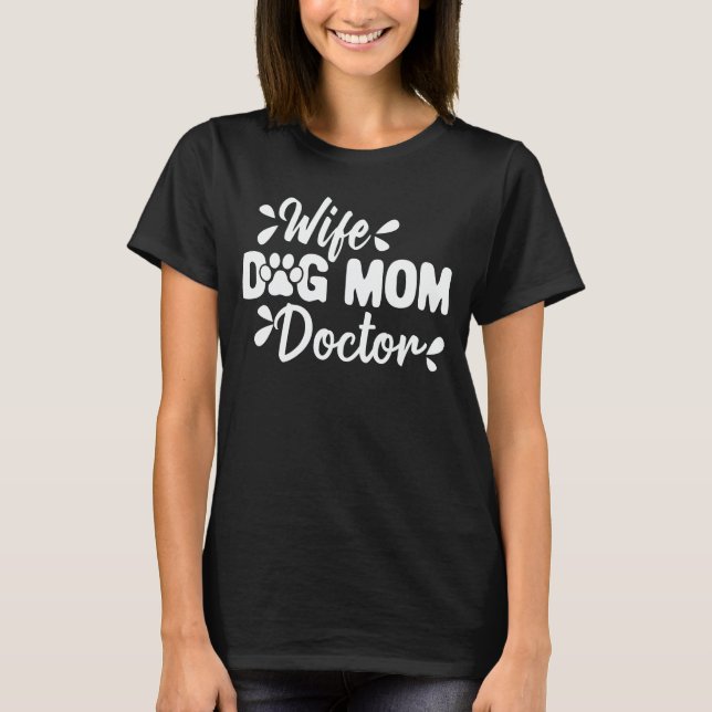 Wife Dog Mum Doctor Funny Dog Lover Mother Gift T-Shirt (Front)