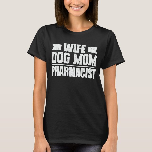 Wife Dog Mum Pharmacist Dog Lover Hair Stylist T-Shirt (Front)