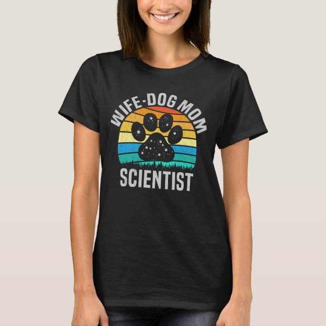 Wife Dog Mum Scientist Funny Dog Lover Gift T-Shirt (Front)