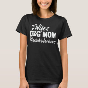 Wife Dog Mum Social Worker Funny Dog Lover Gift T-Shirt