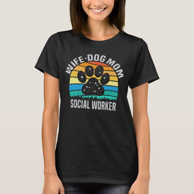 Wife Dog Mum Social Worker Funny Dog Lover Gift T-Shirt (Front)