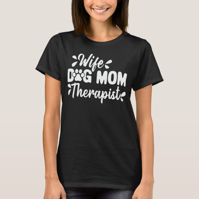 Wife Dog Mum Therapist Funny Dog Lover Gift T-Shirt (Front)