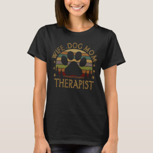 Wife Dog Mum Therapist Funny Dog Lover Gift T-Shirt