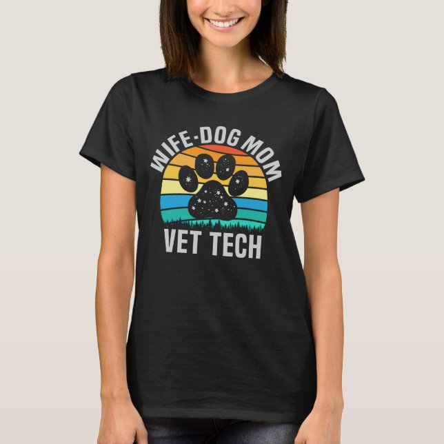 Wife Dog Mum Vet Tech Funny Dog Lover Veterinary T-Shirt (Front)