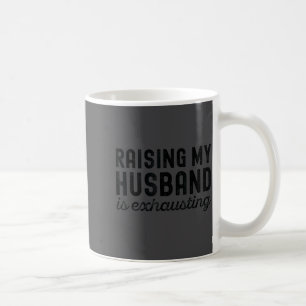 Wife Exhausting Raising Husband Mom Coffee Mug