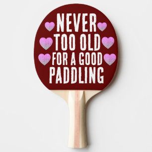 WIFE GIFT - NEVER TOO OLD 4 PADDLING  PING PONG PADDLE
