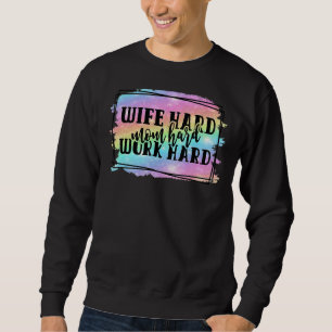 Wife Hard Mum Hard Work Hard Mother's Day Sweatshirt