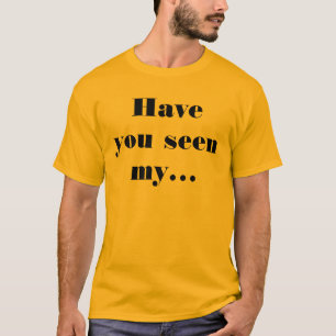 Wife - Have You Seen Funny Saying Humourous T-Shirt