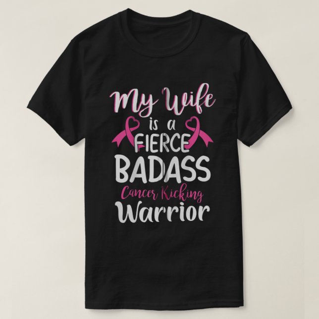 Wife is a Fierce Badass Breast Cancer Warrior T-Shirt (Design Front)
