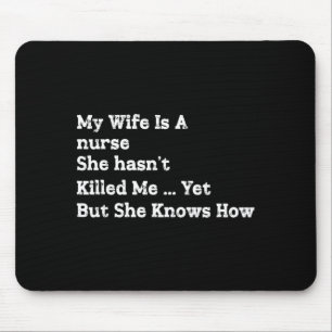 Wife Is A Nurse Hasnt Killed Knows How Mouse Mat
