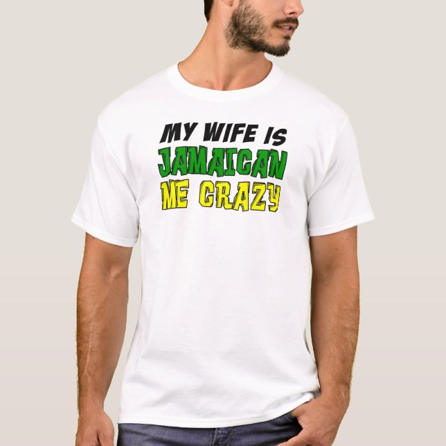 Wife Is Jamaican Me Crazy T-Shirt (Front)