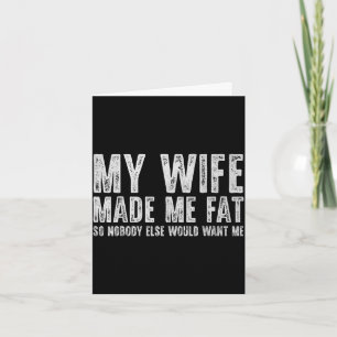 Wife made fat funny for men women husband fathersW Card