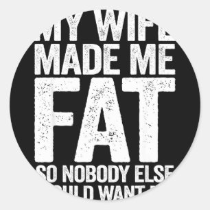 Wife made fat funny saying husband father's day classic round sticker