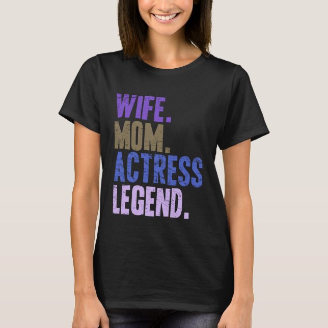 Wife Mom Actress Actress Mother T-Shirt (Front)