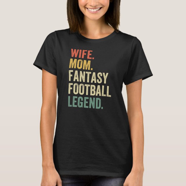 Wife Mom Fantasy Football Legend Funny Mother  T-Shirt (Front)