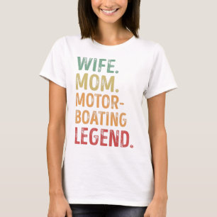 Wife Mom Motorboating Legend Motorboating Gift T-Shirt