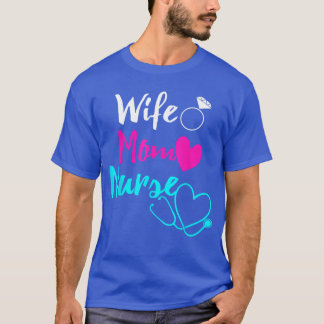 Wife Mom Nurse Womens RN LPN for Nurses girl T-Shirt