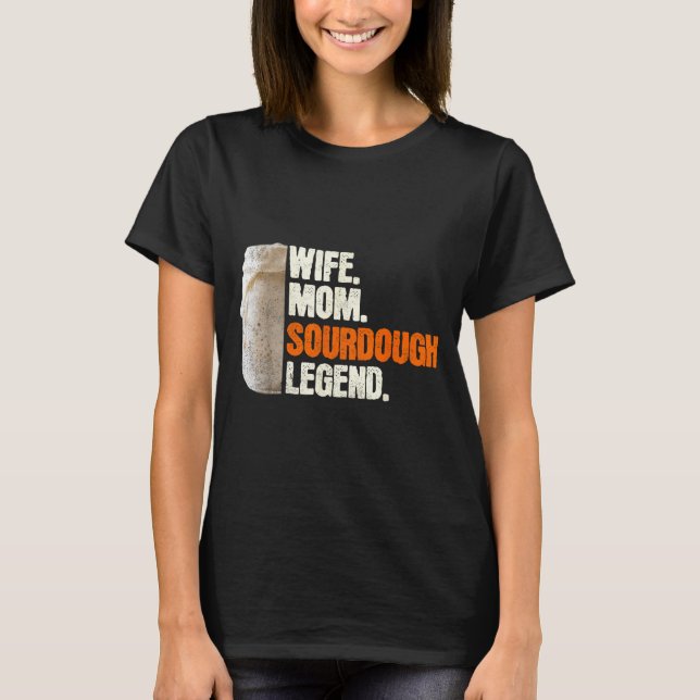 Wife Mom Sourdough Legend Funny Mother Sourdough P T-Shirt (Front)