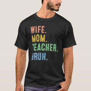 Wife Mom Teacher Bruh  Cool Kid Mom Life T-Shirt