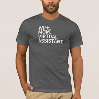 "WIFE. MOM. VIRTUAL ASSISTANT." T-Shirt. T-Shirt