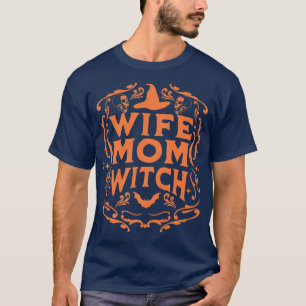 Wife Mom Witch Funny Halloween Mothers Day Witchcr T-Shirt