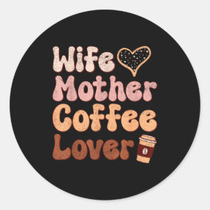 Wife mother coffee lover women mothers day mum classic round sticker