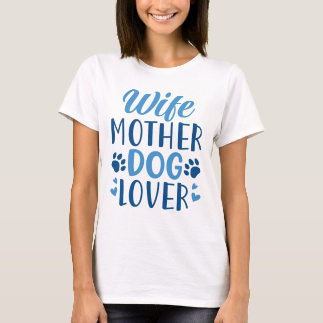 Wife Mother Dog Lover T-Shirt (Front)