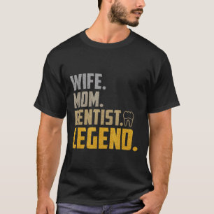 Wife Mum Dentist Legend National Dentist Day T-Shirt