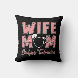 Wife Mum Dialysis Technician Nurse Tech Nephrology Cushion