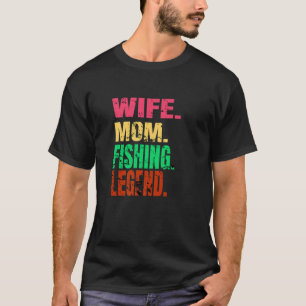 Wife Mum Fishing Legend Boat Pontoon On Lake Or Oc T-Shirt