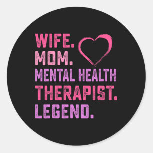 Wife Mum Mental Health Therapist Legend Classic Round Sticker