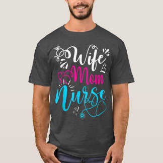 Wife Mum Nurse Funny Mothers Day Nursing Cute Mum T-Shirt