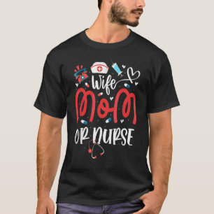 Wife Mum Or Nurse Mother's Day Nurse Operating Roo T-Shirt