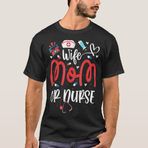Wife Mum Or Nurse Mother's Day Nurse Operating Roo T-Shirt