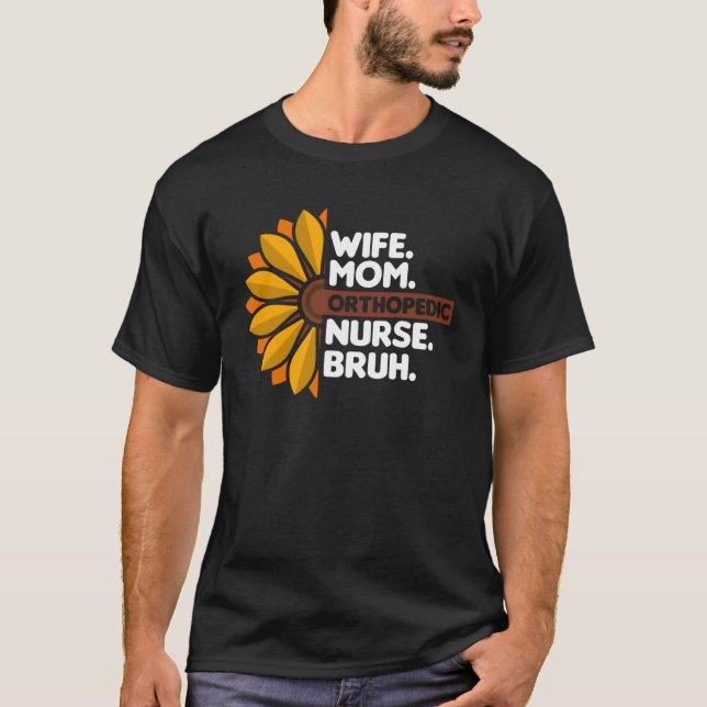 Wife Mum Orthopaedic Nurse Bruh Orthopaedist Docto T-Shirt (Front)