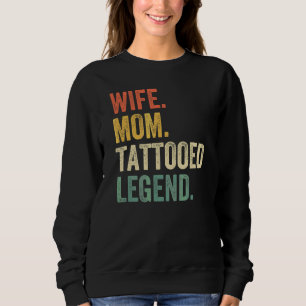Wife Mum Tattooed Legend Tattoo Artist Mother Vin Sweatshirt