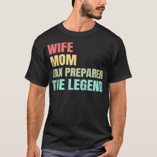 Wife Mum Tax Preparer The Legend Tax Season Accoun T-Shirt