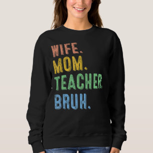 Wife Mum Teacher Bruh Cool Kid Mum Life Sweatshirt