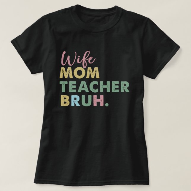 wife mum teacher bruh T-Shirt (Design Front)