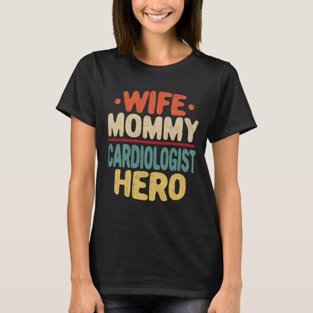 Wife Mummy Cardiologist Hero Mum Mother's Day T-Sh T-Shirt (Front)