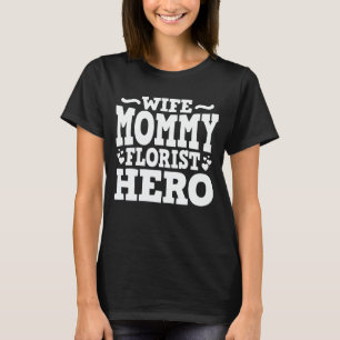Wife Mummy Florist Hero Mum Mother's Day Gift T-Shirt