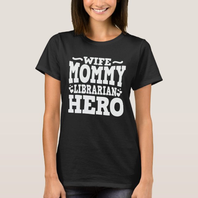 Wife Mummy Librarian Hero Funny Mum Mother's Day  T-Shirt (Front)