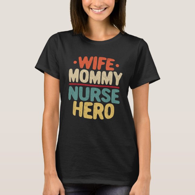 Wife Mummy Nurse Hero Funny Mum Mother's Day Gift  T-Shirt (Front)