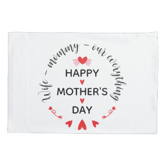 Wife Mummy Our Everything Cute Mother's day Sweet Pillowcase