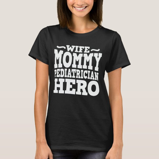 Wife Mummy Paediatrician Hero Mum Mother's Day Gif T-Shirt (Front)
