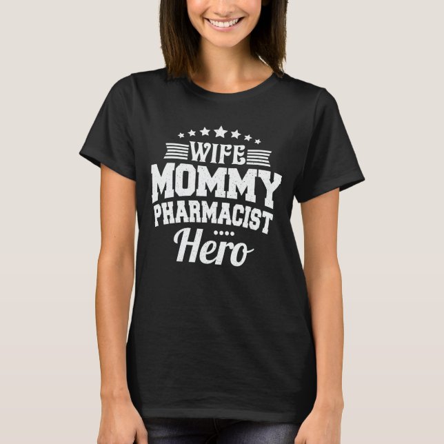 Wife Mummy Pharmacist Hero Mum Mother's Day Gift T-Shirt (Front)