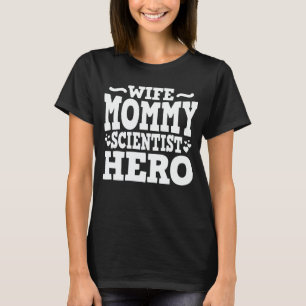Wife Mummy Scientist Hero Funny Mum Mother's Day T-Shirt